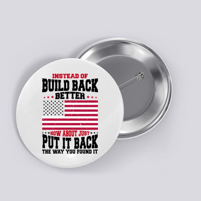 Instead Of Build Back Better How About Just Put It Back USA Button