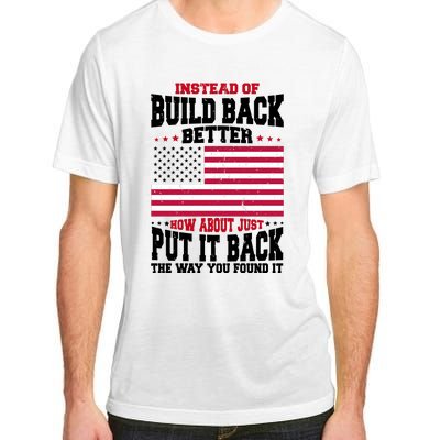 Instead Of Build Back Better How About Just Put It Back USA Adult ChromaSoft Performance T-Shirt