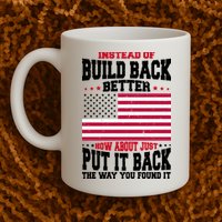 Instead Of Build Back Better How About Just Put It Back USA Mug