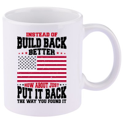 Instead Of Build Back Better How About Just Put It Back USA 11oz C Handle Ceramic Mug