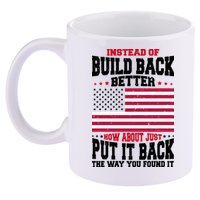 Instead Of Build Back Better How About Just Put It Back USA 11oz C Handle Ceramic Mug