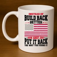 Instead Of Build Back Better How About Just Put It Back USA 11oz C Handle Ceramic Mug