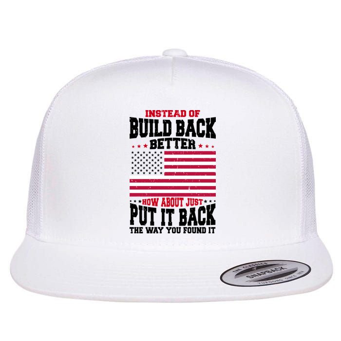 Instead Of Build Back Better How About Just Put It Back USA Flatbill Hat