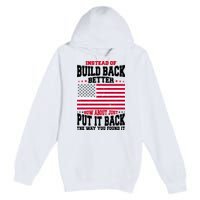 Instead Of Build Back Better How About Just Put It Back USA Premium Pullover Hoodie