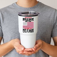 Instead Of Build Back Better How About Just Put It Back USA Tumbler
