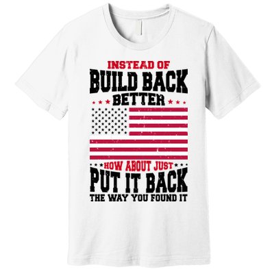 Instead Of Build Back Better How About Just Put It Back USA Premium T-Shirt