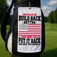 Instead Of Build Back Better How About Just Put It Back USA Golf Towel