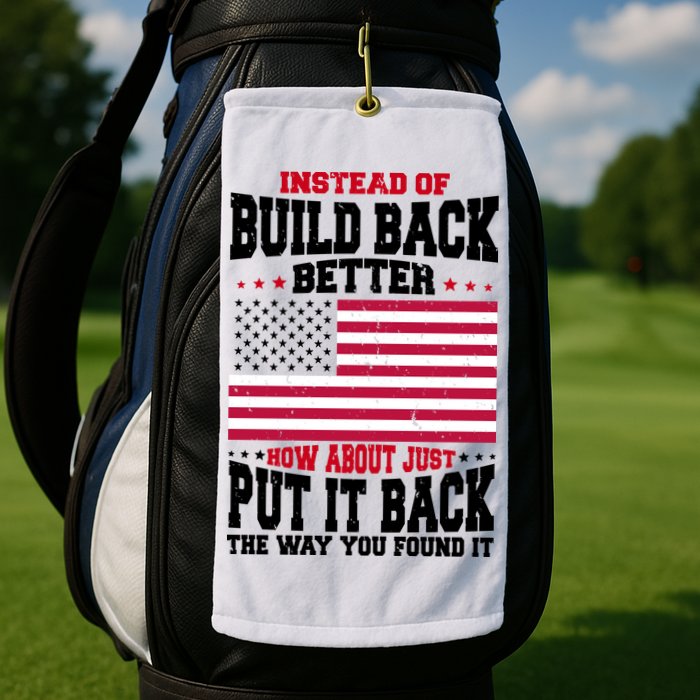 Instead Of Build Back Better How About Just Put It Back USA Golf Towel