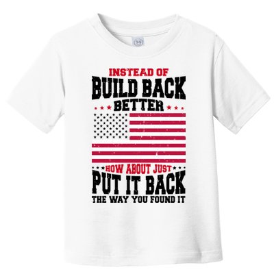 Instead Of Build Back Better How About Just Put It Back USA Toddler T-Shirt