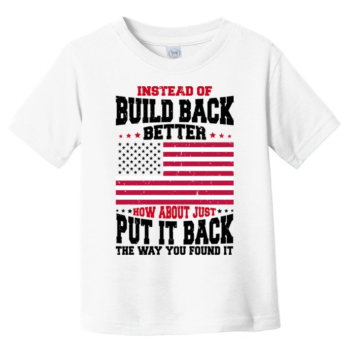 Instead Of Build Back Better How About Just Put It Back USA Toddler T-Shirt