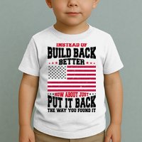 Instead Of Build Back Better How About Just Put It Back USA Toddler T-Shirt