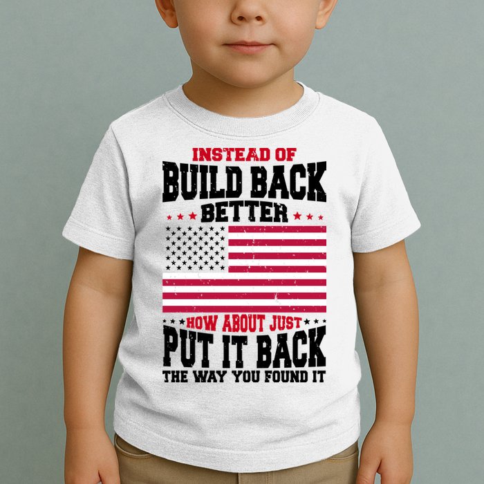 Instead Of Build Back Better How About Just Put It Back USA Toddler T-Shirt