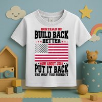 Instead Of Build Back Better How About Just Put It Back USA Toddler T-Shirt