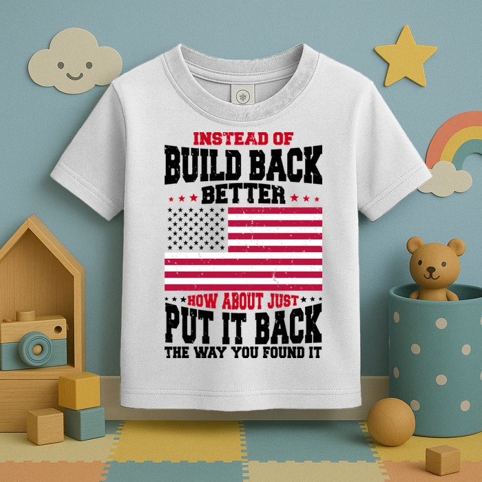 Instead Of Build Back Better How About Just Put It Back USA Toddler T-Shirt