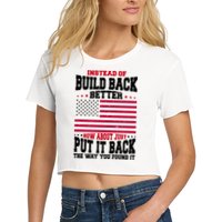 Instead Of Build Back Better How About Just Put It Back USA Crop Top