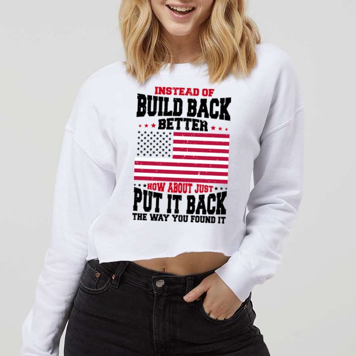 Instead Of Build Back Better How About Just Put It Back USA Cropped Pullover Crew