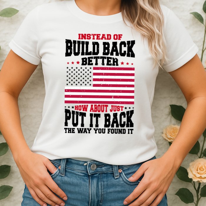 Instead Of Build Back Better How About Just Put It Back USA Womens T-Shirt