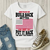 Instead Of Build Back Better How About Just Put It Back USA Womens T-Shirt