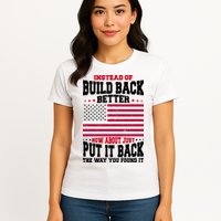 Instead Of Build Back Better How About Just Put It Back USA Womens T-Shirt