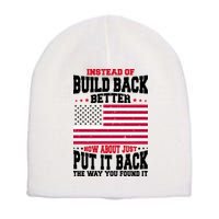 Instead Of Build Back Better How About Just Put It Back USA Short Acrylic Beanie