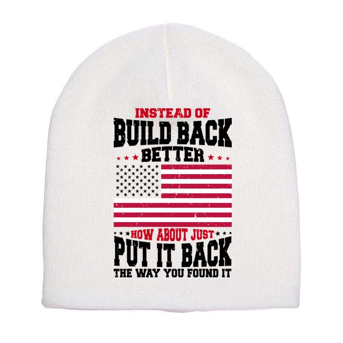 Instead Of Build Back Better How About Just Put It Back USA Short Acrylic Beanie