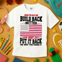 Instead Of Build Back Better How About Just Put It Back USA Kids T-Shirt