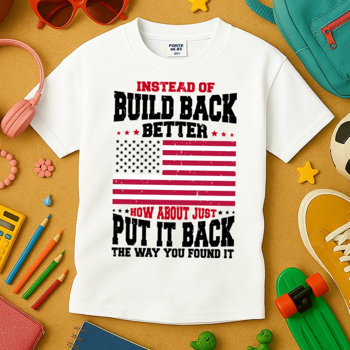 Instead Of Build Back Better How About Just Put It Back USA Kids T-Shirt