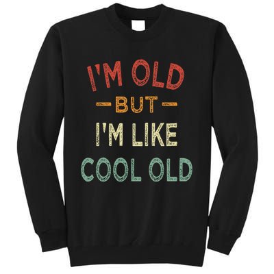 Im Old But Im Like Cool Old Funny Old People Tall Sweatshirt