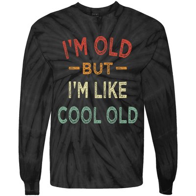 Im Old But Im Like Cool Old Funny Old People Tie-Dye Long Sleeve Shirt