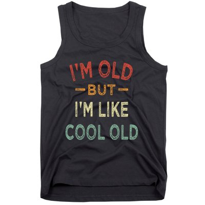 Im Old But Im Like Cool Old Funny Old People Tank Top