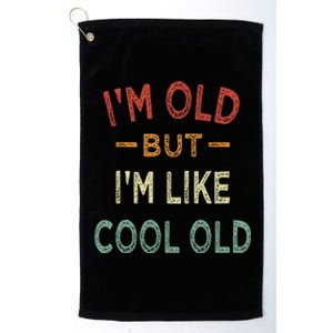 Im Old But Im Like Cool Old Funny Old People Platinum Collection Golf Towel