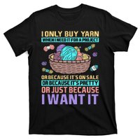 I Only Buy Yarn When I Need It For A Project T-Shirt