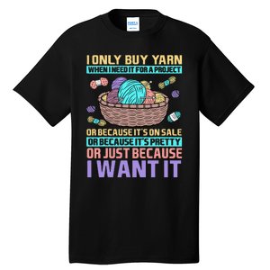 I Only Buy Yarn When I Need It For A Project Tall T-Shirt