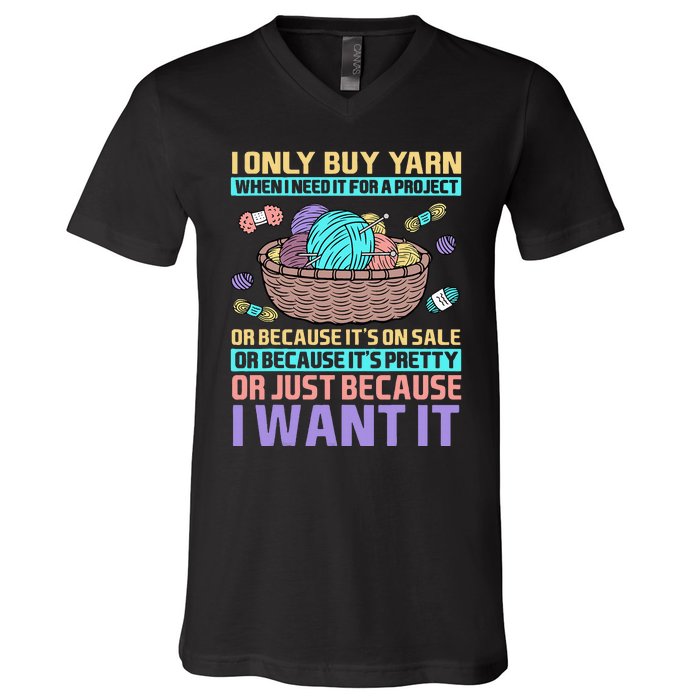 I Only Buy Yarn When I Need It For A Project V-Neck T-Shirt