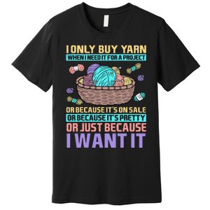 I Only Buy Yarn When I Need It For A Project Premium T-Shirt