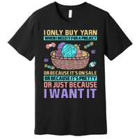 I Only Buy Yarn When I Need It For A Project Premium T-Shirt