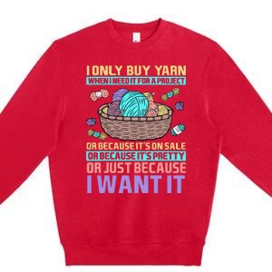 I Only Buy Yarn When I Need It For A Project Premium Crewneck Sweatshirt