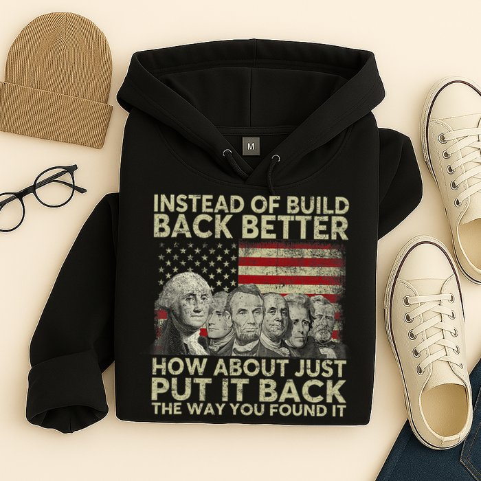 Instead Of Build Back Better How About Just Put It Back Hoodie