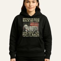 Instead Of Build Back Better How About Just Put It Back Hoodie