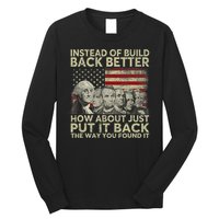 Instead Of Build Back Better How About Just Put It Back Long Sleeve Shirt