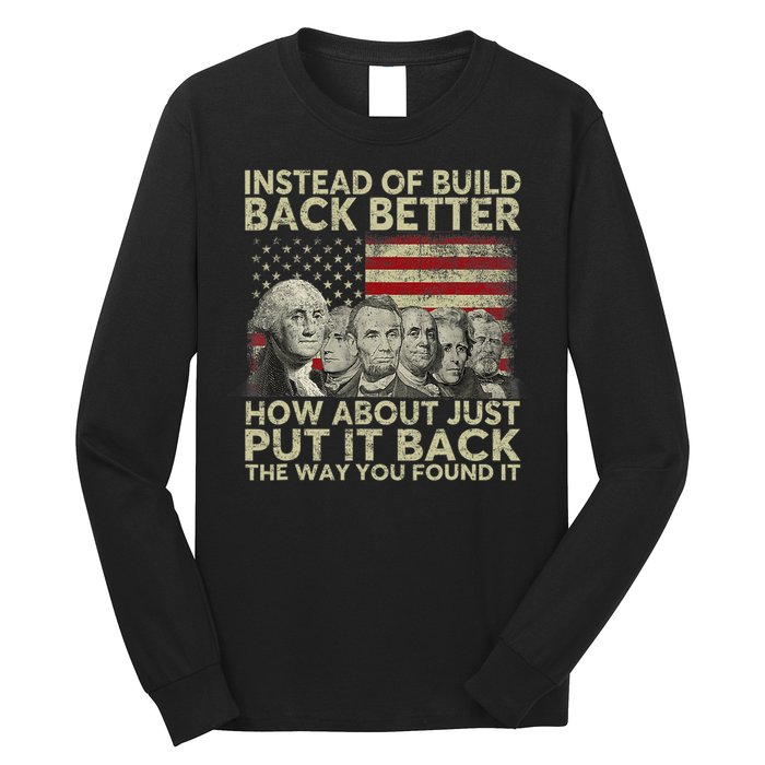 Instead Of Build Back Better How About Just Put It Back Long Sleeve Shirt