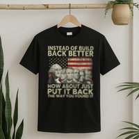 Instead Of Build Back Better How About Just Put It Back T-Shirt
