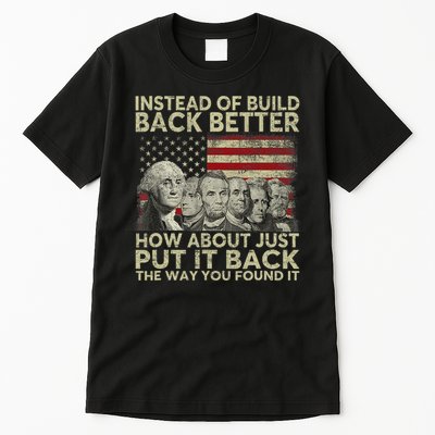 Instead Of Build Back Better How About Just Put It Back Tall T-Shirt