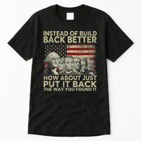 Instead Of Build Back Better How About Just Put It Back Tall T-Shirt