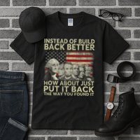 Instead Of Build Back Better How About Just Put It Back Tall T-Shirt