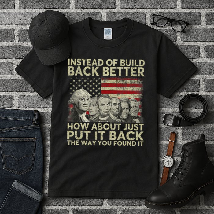 Instead Of Build Back Better How About Just Put It Back Tall T-Shirt