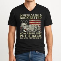 Instead Of Build Back Better How About Just Put It Back V-Neck T-Shirt