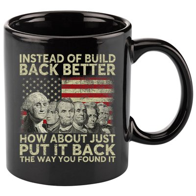 Instead Of Build Back Better How About Just Put It Back 11oz C Handle Ceramic Mug