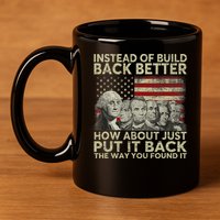 Instead Of Build Back Better How About Just Put It Back 11oz C Handle Ceramic Mug
