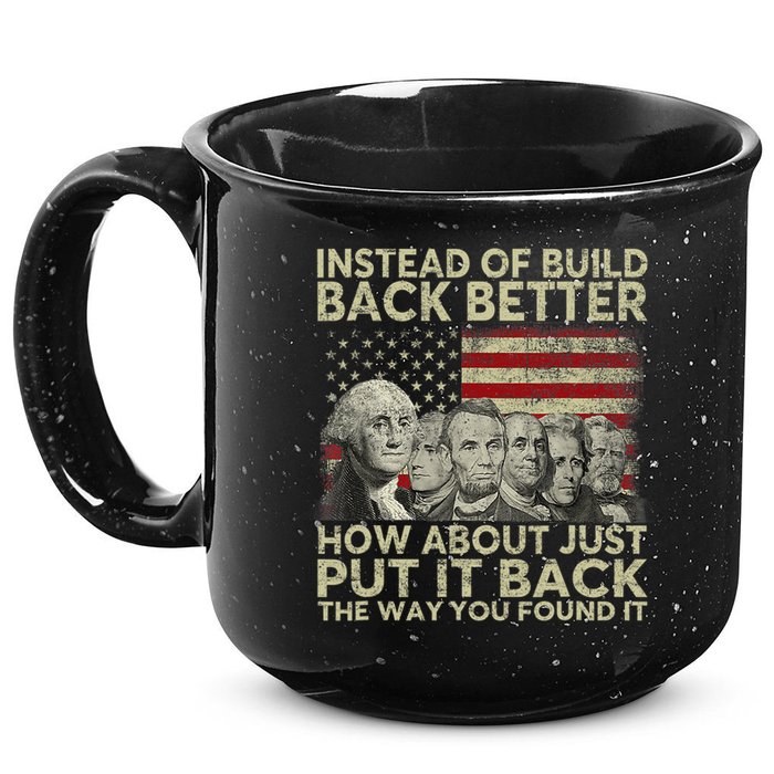 Instead Of Build Back Better How About Just Put It Back 15oz Campfire Ceramic Mug